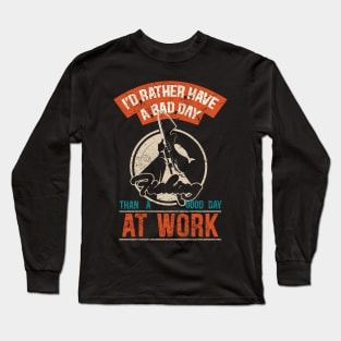 rather have a bad day fishing than a good work day Long Sleeve T-Shirt